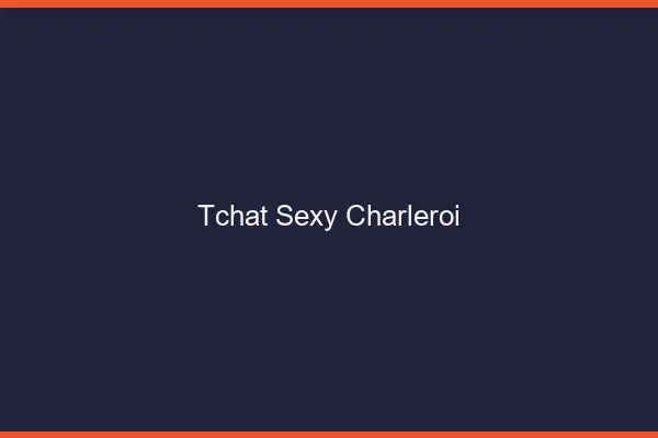Tchat sexy Charleroi