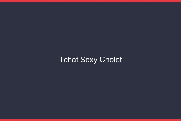 Tchat sexy Cholet