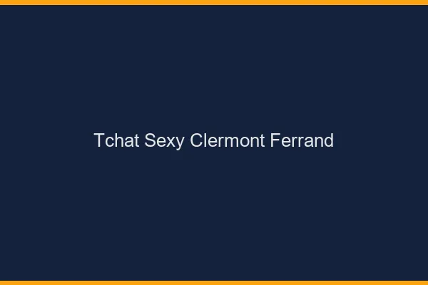 Tchat sexy Clermont-Ferrand
