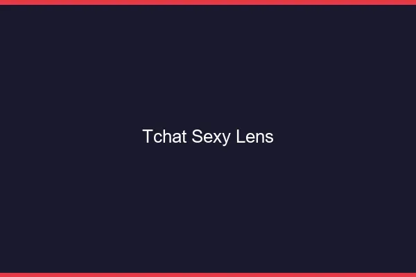 Tchat sexy Lens