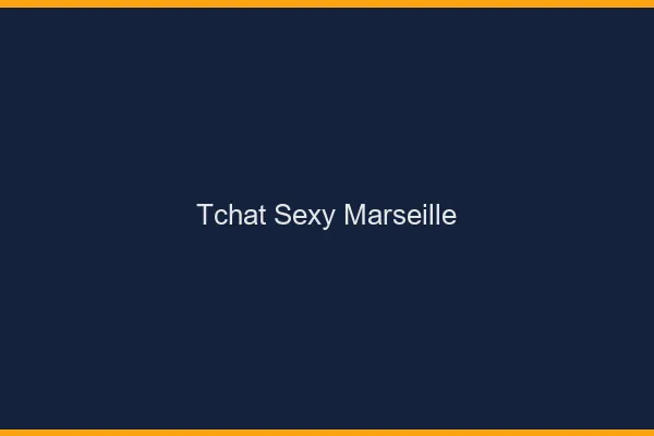 Tchat sexy Marseille
