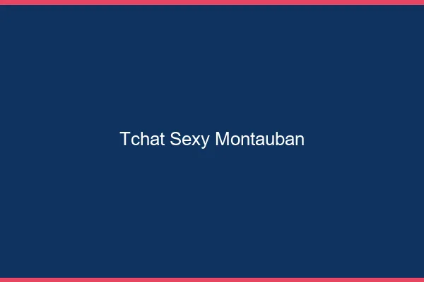 Tchat sexy Montauban