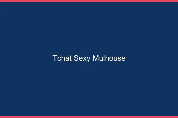 Tchat sexy Mulhouse