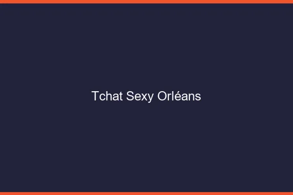 Tchat sexy Orléans