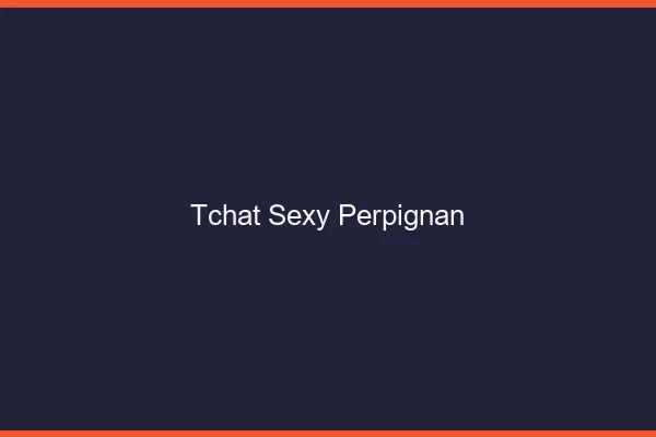Tchat sexy Perpignan