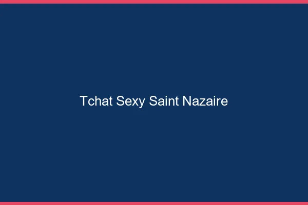 Tchat sexy Saint-Nazaire