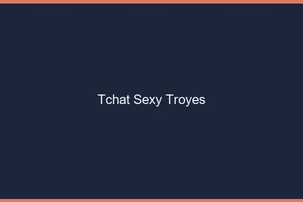 Tchat sexy Troyes