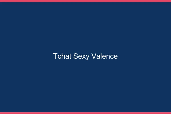 Tchat sexy Valence
